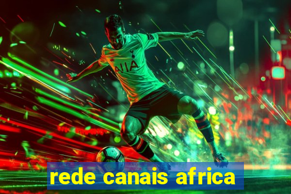 rede canais africa